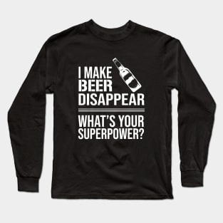 I Make Beer Disappear, Whats Your Superpower? Beer Lover - Drinking Long Sleeve T-Shirt